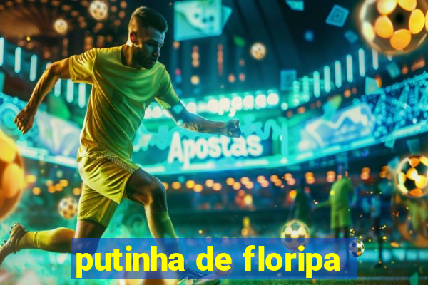 putinha de floripa